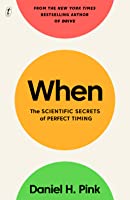 When: The Scientific Secrets of Perfect Timing